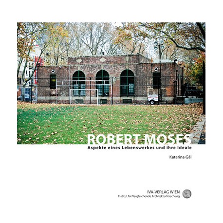 Robert Moses: Aspekte eines Lebenswerkes und ihre Ideale