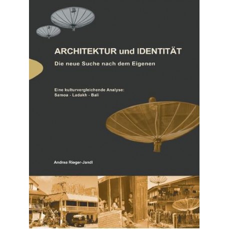 Architektur und Identität. Die neue Suche nach dem Eigenen: Eine kulturvergleichende Analyse: Samoa - Ladakh - Bali